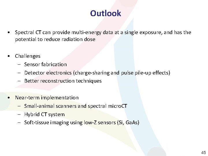 Outlook • Spectral CT can provide multi-energy data at a single exposure, and has