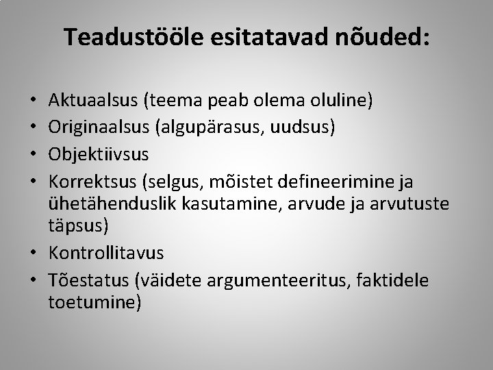 Teadustööle esitatavad nõuded: Aktuaalsus (teema peab olema oluline) Originaalsus (algupärasus, uudsus) Objektiivsus Korrektsus (selgus,