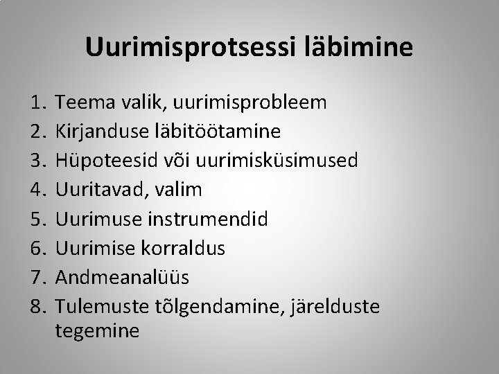 Uurimisprotsessi läbimine 1. 2. 3. 4. 5. 6. 7. 8. Teema valik, uurimisprobleem Kirjanduse