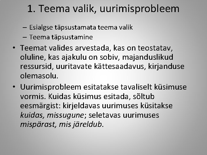 1. Teema valik, uurimisprobleem – Esialgse täpsustamata teema valik – Teema täpsustamine • Teemat