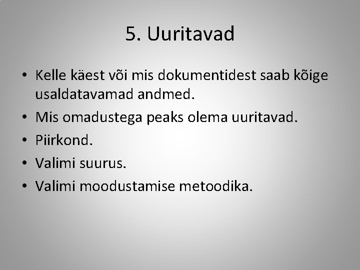 5. Uuritavad • Kelle käest või mis dokumentidest saab kõige usaldatavamad andmed. • Mis