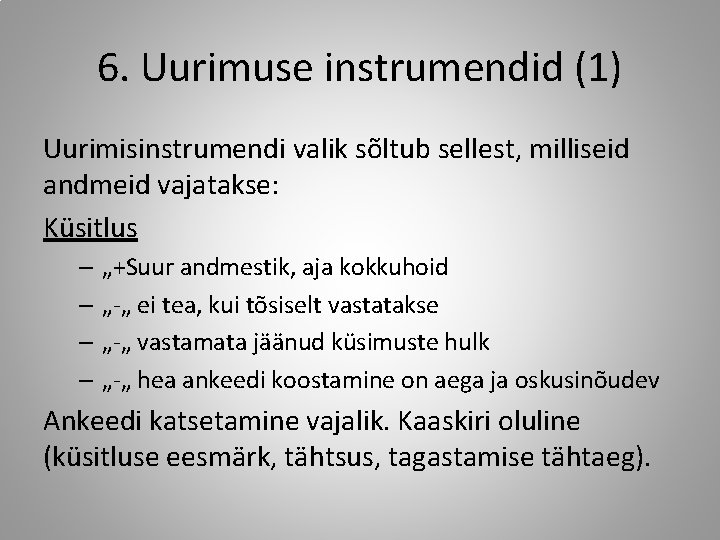 6. Uurimuse instrumendid (1) Uurimisinstrumendi valik sõltub sellest, milliseid andmeid vajatakse: Küsitlus – „+Suur