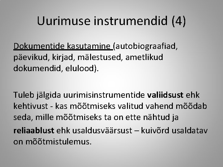 Uurimuse instrumendid (4) Dokumentide kasutamine (autobiograafiad, päevikud, kirjad, mälestused, ametlikud dokumendid, elulood). Tuleb jälgida