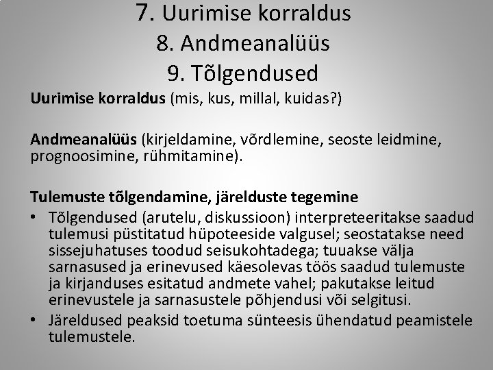 7. Uurimise korraldus 8. Andmeanalüüs 9. Tõlgendused Uurimise korraldus (mis, kus, millal, kuidas? )