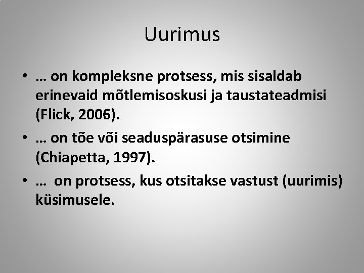 Uurimus • … on kompleksne protsess, mis sisaldab erinevaid mõtlemisoskusi ja taustateadmisi (Flick, 2006).