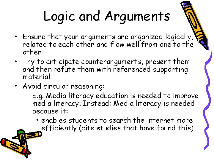 Logic and Arguments • Ensure that your arguments are organized logically, related to each