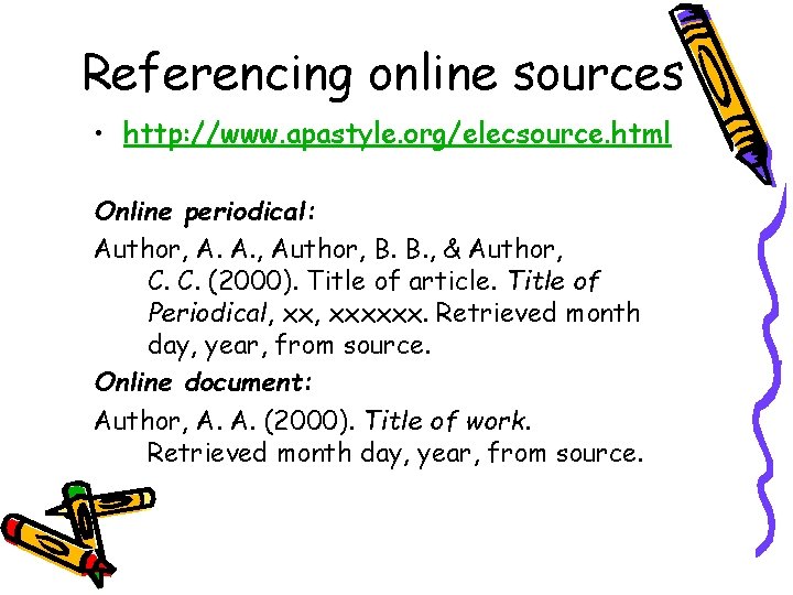 Referencing online sources • http: //www. apastyle. org/elecsource. html Online periodical: Author, A. A.