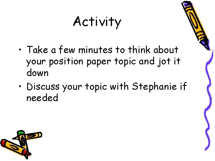 Activity • Take a few minutes to think about your position paper topic and
