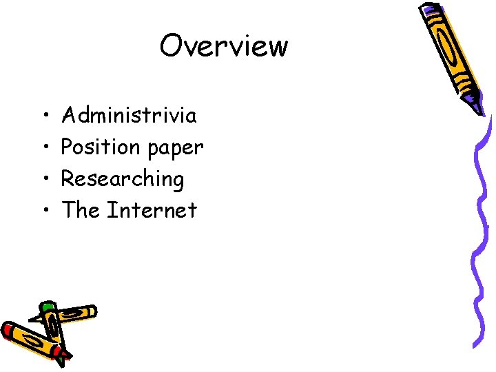 Overview • • Administrivia Position paper Researching The Internet 