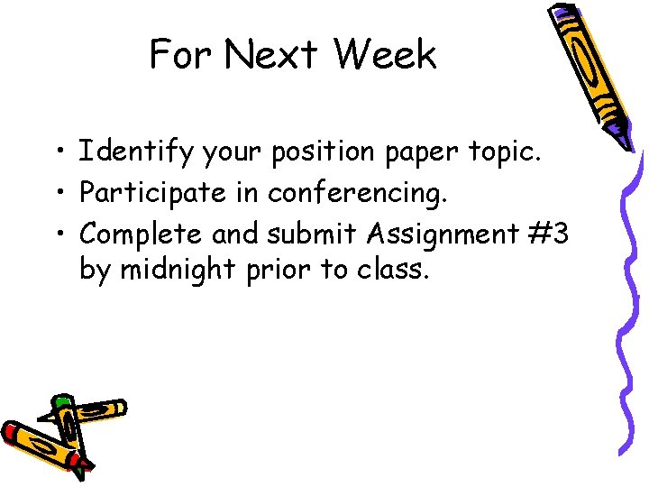 For Next Week • Identify your position paper topic. • Participate in conferencing. •