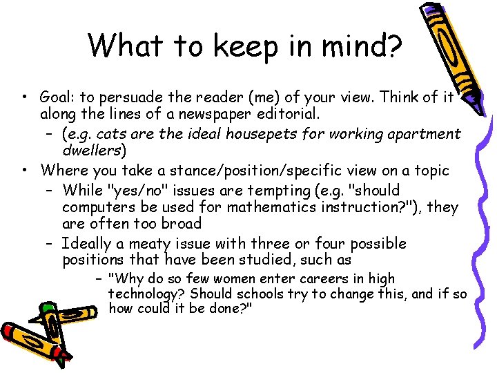 What to keep in mind? • Goal: to persuade the reader (me) of your