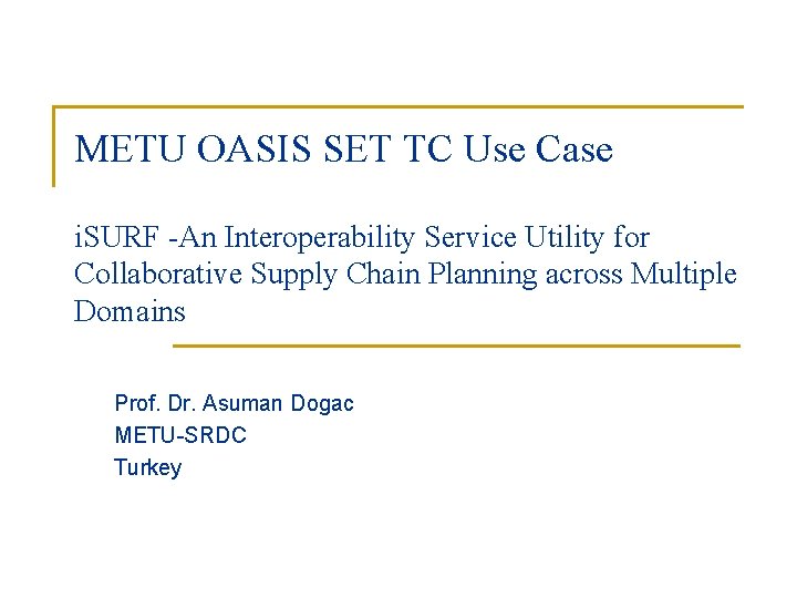 METU OASIS SET TC Use Case i. SURF -An Interoperability Service Utility for Collaborative