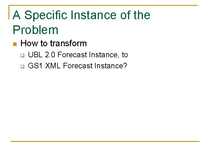 A Specific Instance of the Problem n How to transform q q UBL 2.