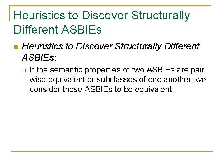 Heuristics to Discover Structurally Different ASBIEs n Heuristics to Discover Structurally Different ASBIEs: q