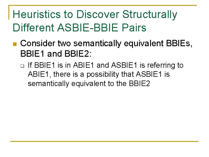 Heuristics to Discover Structurally Different ASBIE-BBIE Pairs n Consider two semantically equivalent BBIEs, BBIE
