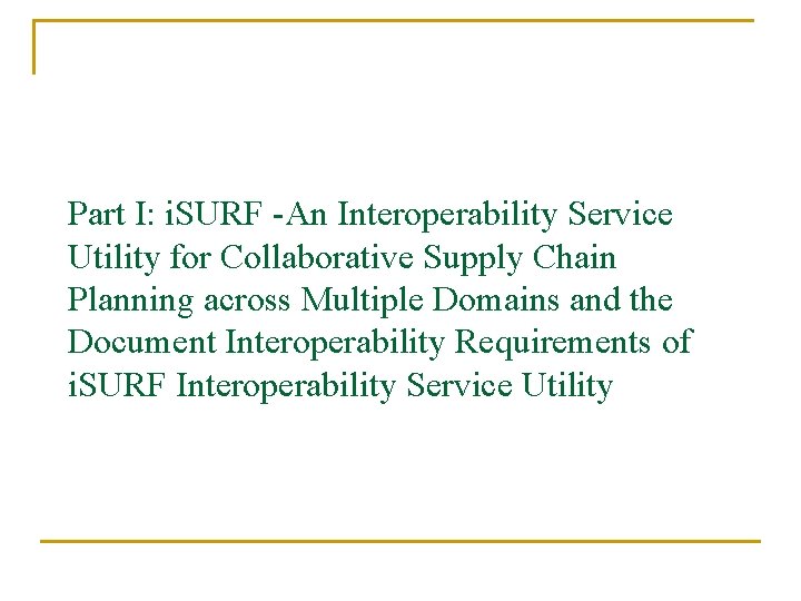 Part I: i. SURF -An Interoperability Service Utility for Collaborative Supply Chain Planning across