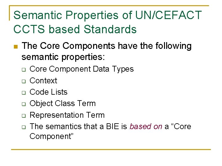 Semantic Properties of UN/CEFACT CCTS based Standards n The Core Components have the following