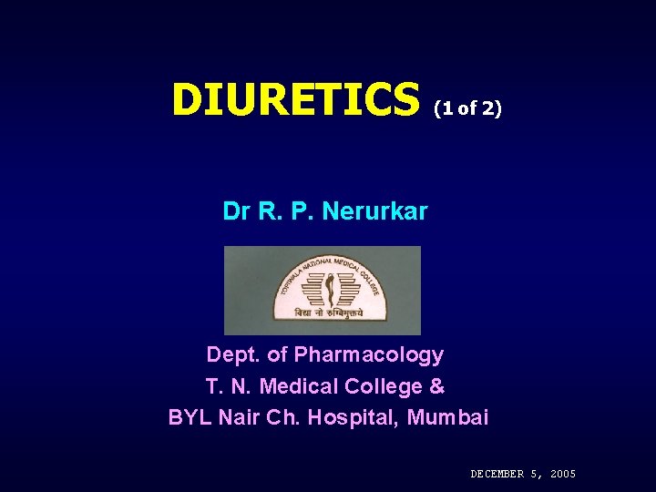 DIURETICS (1 of 2) Dr R. P. Nerurkar Dept. of Pharmacology T. N. Medical