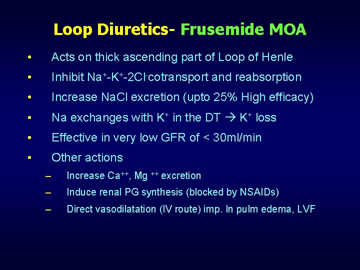 Loop Diuretics- Frusemide MOA • Acts on thick ascending part of Loop of Henle
