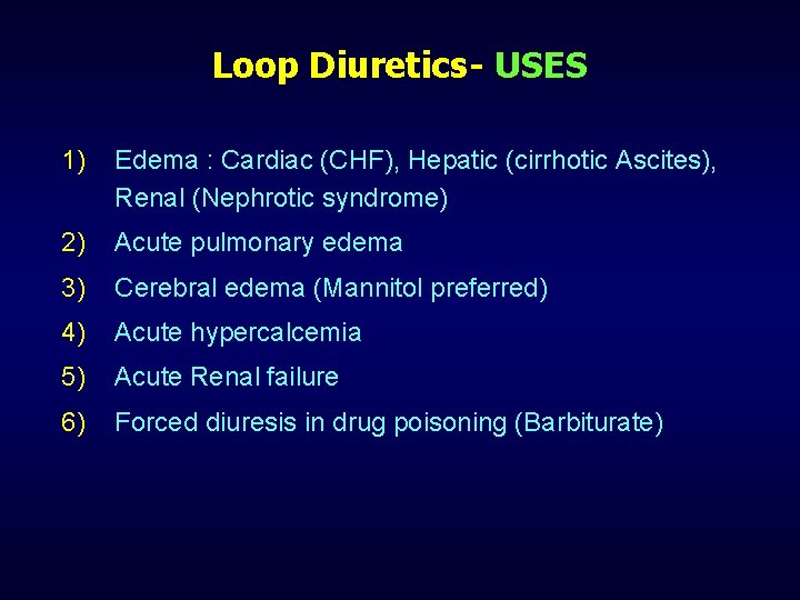 Loop Diuretics- USES 1) Edema : Cardiac (CHF), Hepatic (cirrhotic Ascites), Renal (Nephrotic syndrome)