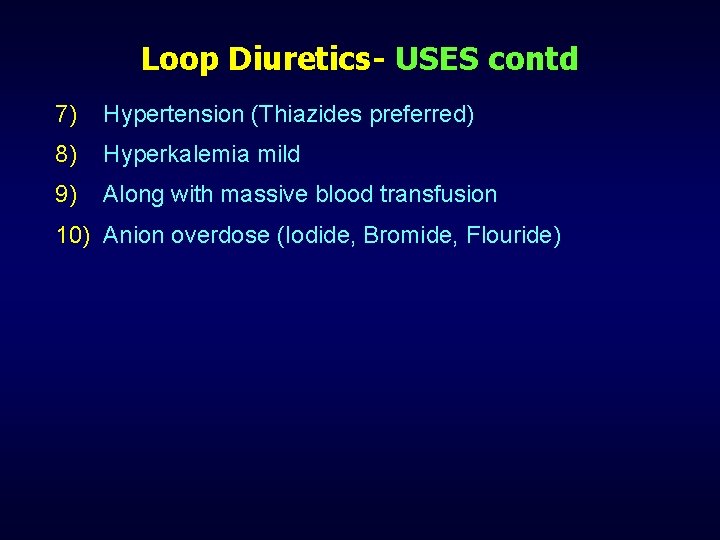 Loop Diuretics- USES contd 7) Hypertension (Thiazides preferred) 8) Hyperkalemia mild 9) Along with