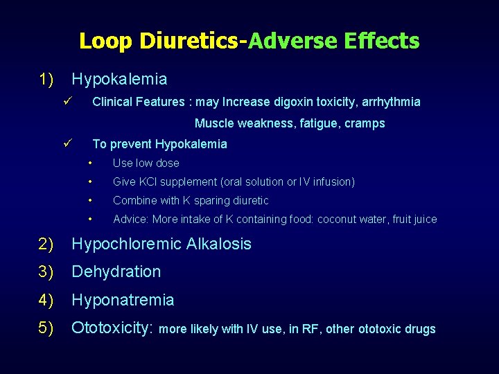 Loop Diuretics-Adverse Effects 1) Hypokalemia ü Clinical Features : may Increase digoxin toxicity, arrhythmia