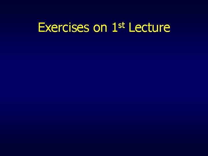 Exercises on 1 st Lecture 