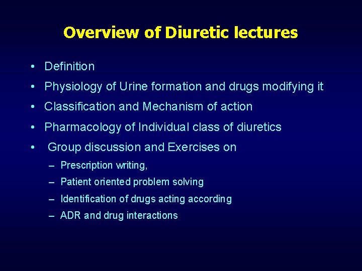 Overview of Diuretic lectures • Definition • Physiology of Urine formation and drugs modifying