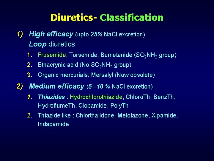 Diuretics- Classification 1) High efficacy (upto 25% Na. Cl excretion) Loop diuretics 1. Frusemide,