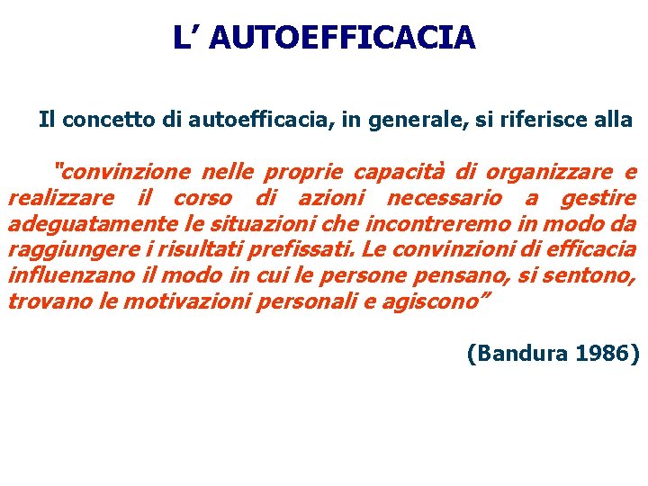 L’ AUTOEFFICACIA Il concetto di autoefficacia, in generale, si riferisce alla “convinzione nelle proprie