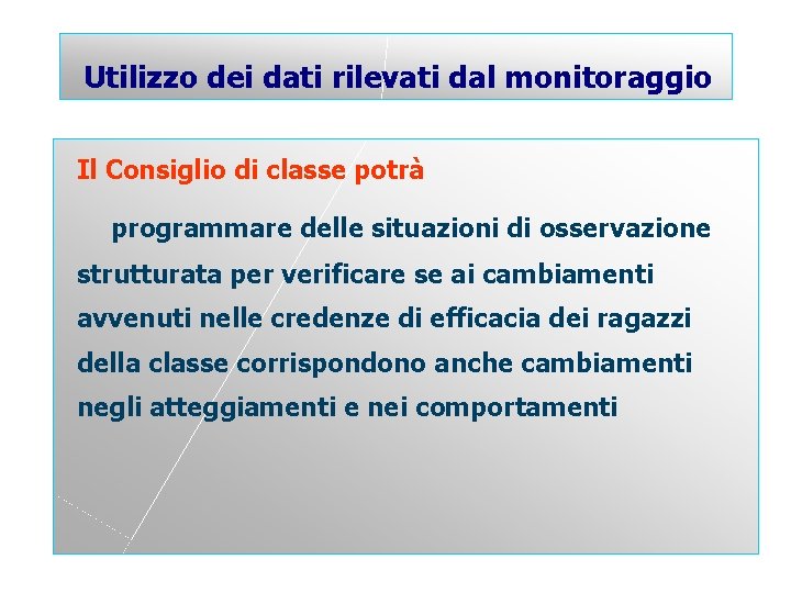 Utilizzo dei dati rilevati dal monitoraggio Il Consiglio di classe potrà programmare delle situazioni