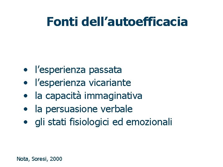 Fonti dell’autoefficacia • • • l’esperienza passata l’esperienza vicariante la capacità immaginativa la persuasione