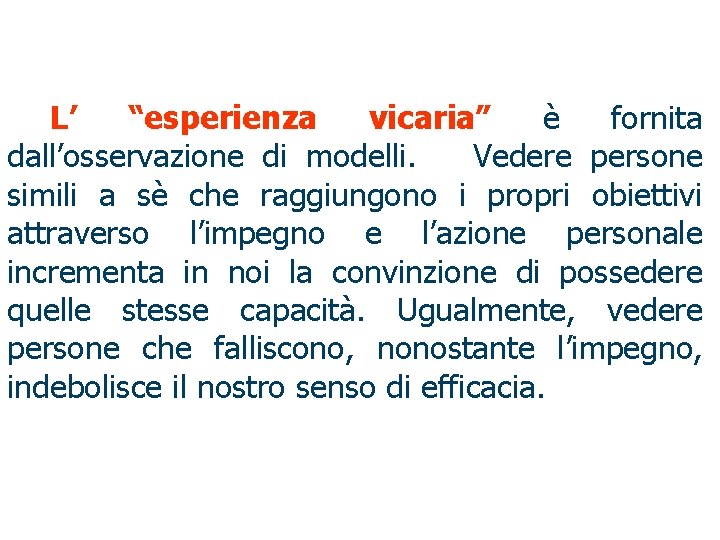 L’ “esperienza vicaria” è fornita dall’osservazione di modelli. Vedere persone simili a sè che