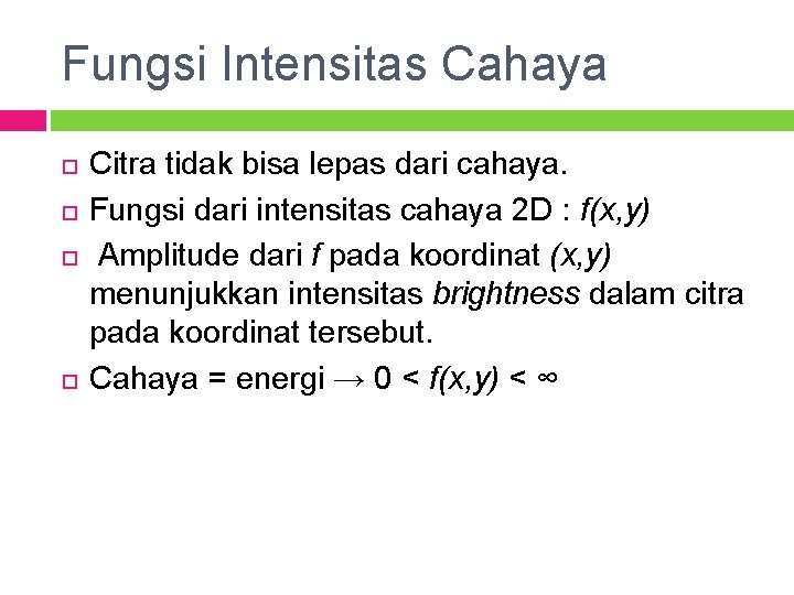 Fungsi Intensitas Cahaya Citra tidak bisa lepas dari cahaya. Fungsi dari intensitas cahaya 2