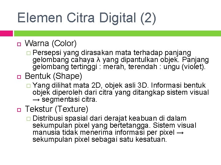 Elemen Citra Digital (2) Warna (Color) � Persepsi yang dirasakan mata terhadap panjang gelombang