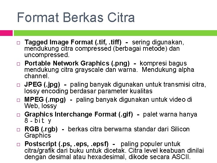 Format Berkas Citra Tagged Image Format (. tif, . tiff) ‐ sering digunakan, mendukung