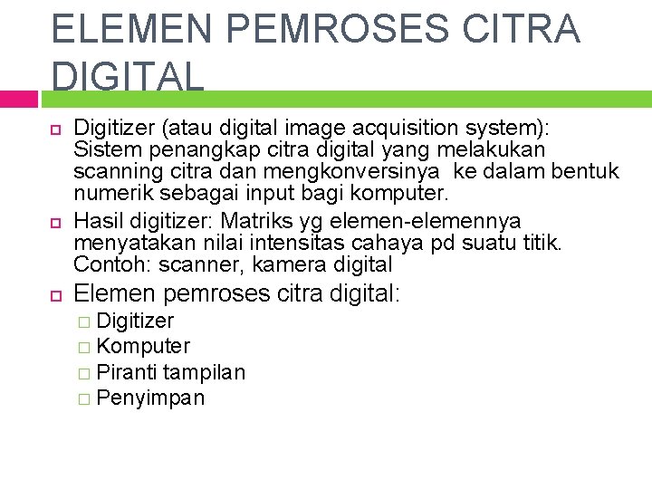 ELEMEN PEMROSES CITRA DIGITAL Digitizer (atau digital image acquisition system): Sistem penangkap citra digital