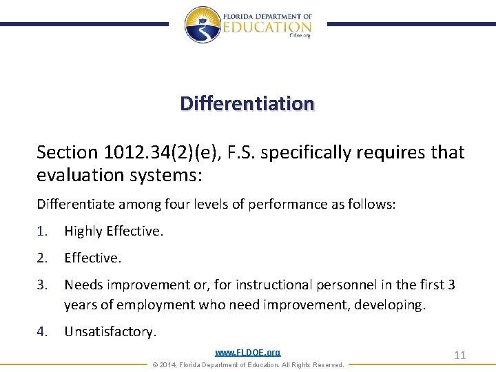 Differentiation Section 1012. 34(2)(e), F. S. specifically requires that evaluation systems: Differentiate among four