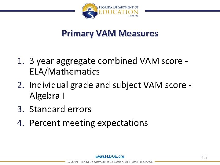 Primary VAM Measures 1. 3 year aggregate combined VAM score ELA/Mathematics 2. Individual grade