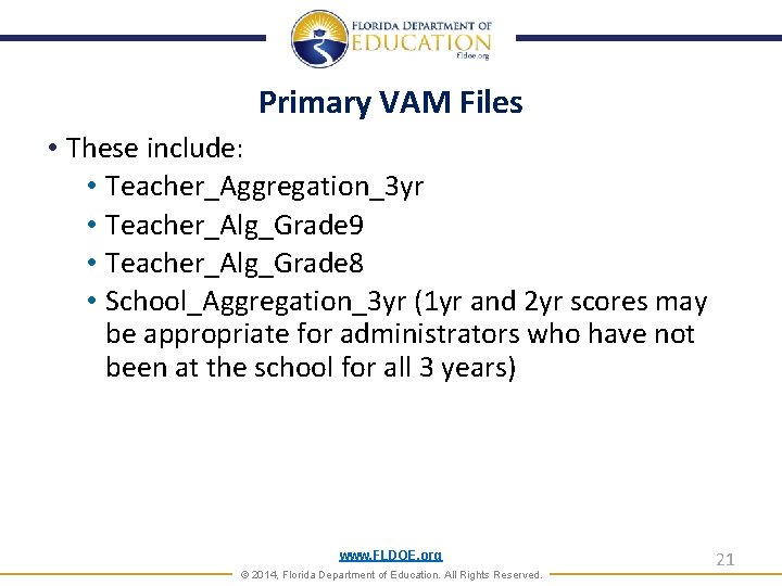 Primary VAM Files • These include: • Teacher_Aggregation_3 yr • Teacher_Alg_Grade 9 • Teacher_Alg_Grade