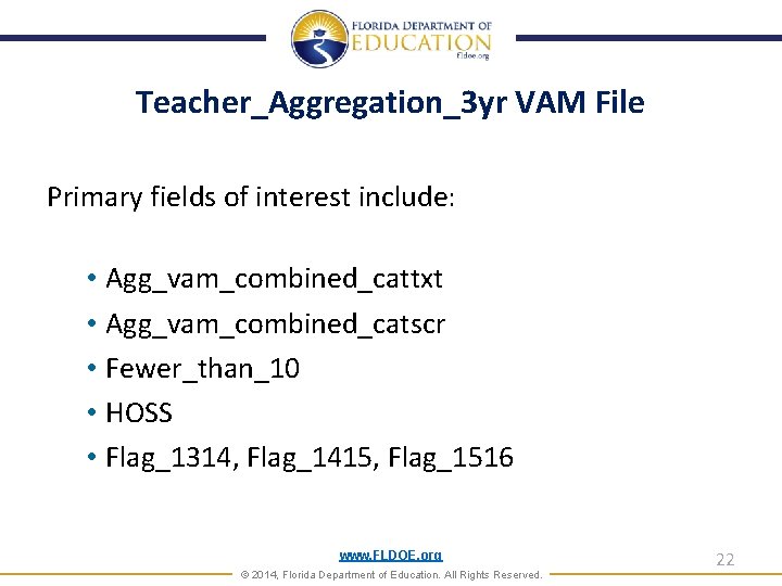 Teacher_Aggregation_3 yr VAM File Primary fields of interest include: • Agg_vam_combined_cattxt • Agg_vam_combined_catscr •