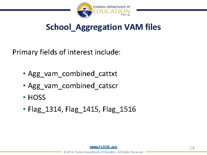 School_Aggregation VAM files Primary fields of interest include: • Agg_vam_combined_cattxt • Agg_vam_combined_catscr • HOSS