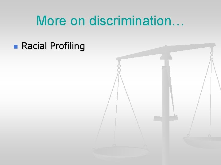 More on discrimination… n Racial Profiling 