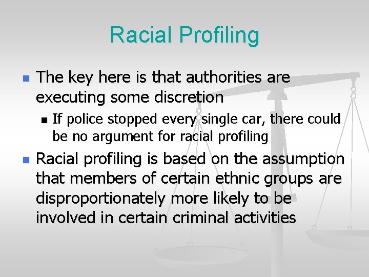 Racial Profiling n The key here is that authorities are executing some discretion n