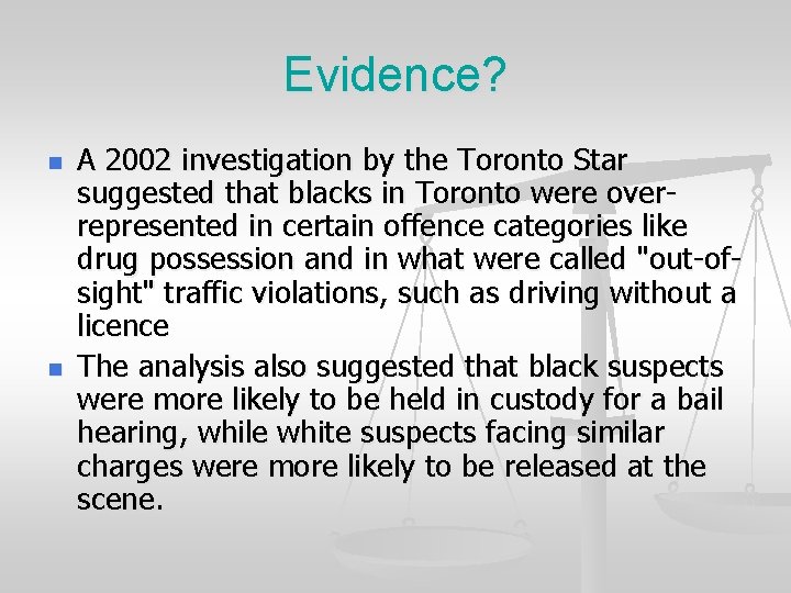 Evidence? n n A 2002 investigation by the Toronto Star suggested that blacks in