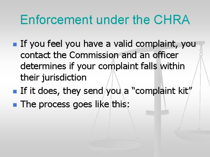 Enforcement under the CHRA n n n If you feel you have a valid