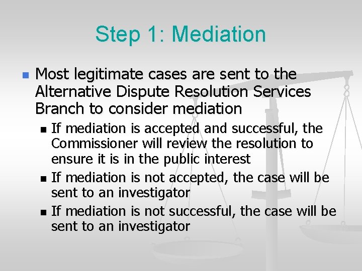 Step 1: Mediation n Most legitimate cases are sent to the Alternative Dispute Resolution