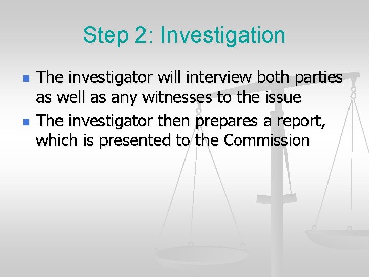 Step 2: Investigation n n The investigator will interview both parties as well as