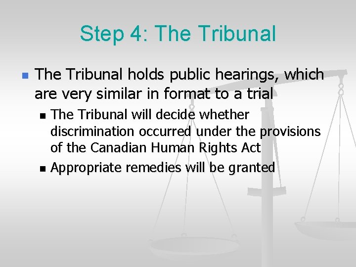 Step 4: The Tribunal n The Tribunal holds public hearings, which are very similar