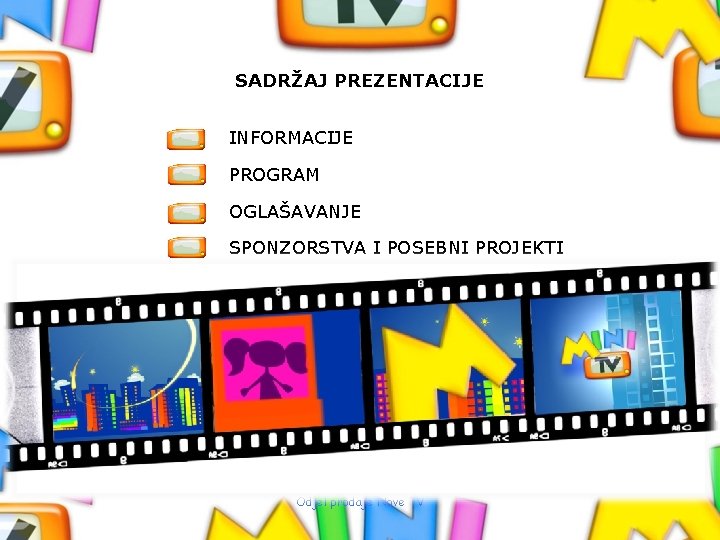 SADRŽAJ PREZENTACIJE INFORMACIJE PROGRAM OGLAŠAVANJE SPONZORSTVA I POSEBNI PROJEKTI Odjel prodaje Nove TV 